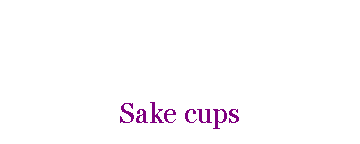 Sz�vegdoboz: Sake cups